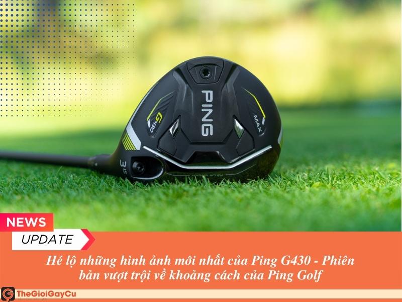 Ping G430 - Siêu Phẩm đánh xa - chinh phục Long game