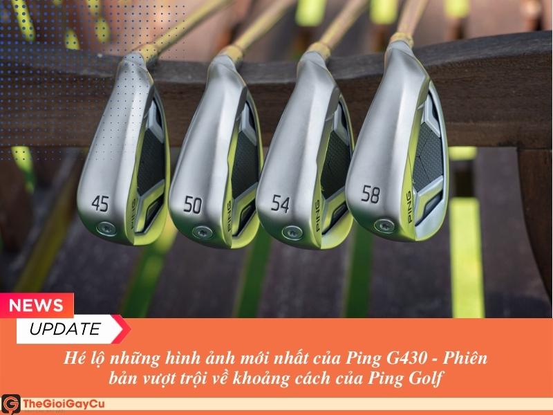 Ping G430 - Siêu Phẩm Hứa Hẹn Bùng Nổ Tại Sự Kiện Ra Mắt Tại Sân Golf Tam Đảo