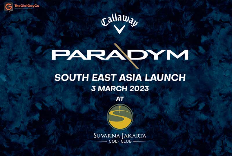 Thế giới gậy cũ vinh dự tham gia Launching Callaway Paradym tại Indonesia 